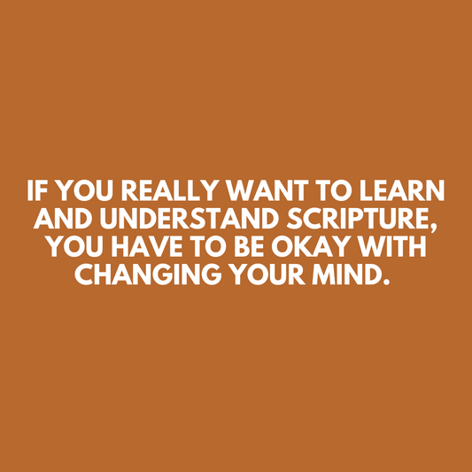 Understanding Scripture Requires You to Change Your Mind