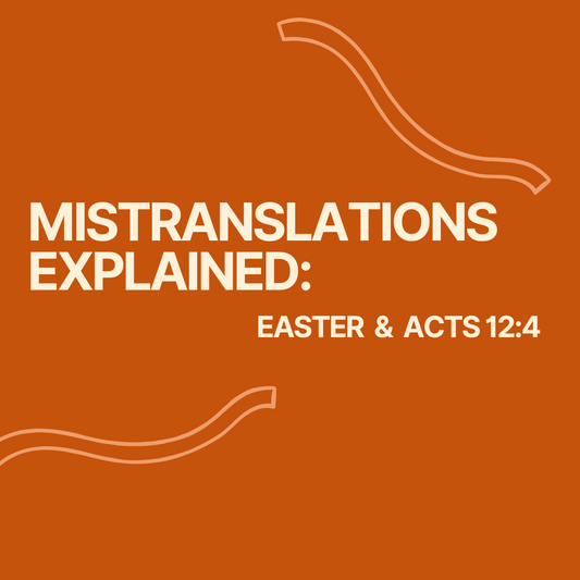 Mistranslations Explained: Easter & Acts 12:4