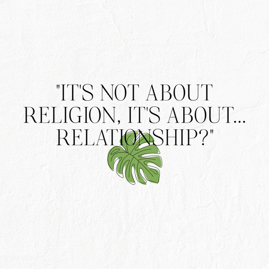 It's Not About Religion, It's About...Relationship?