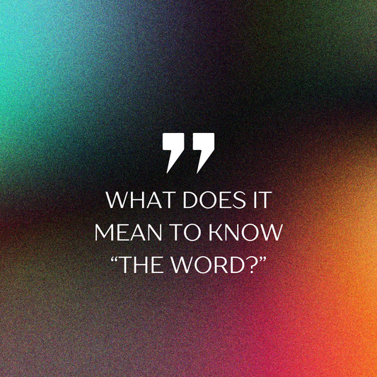 What Does it Mean to Know "The Word?"