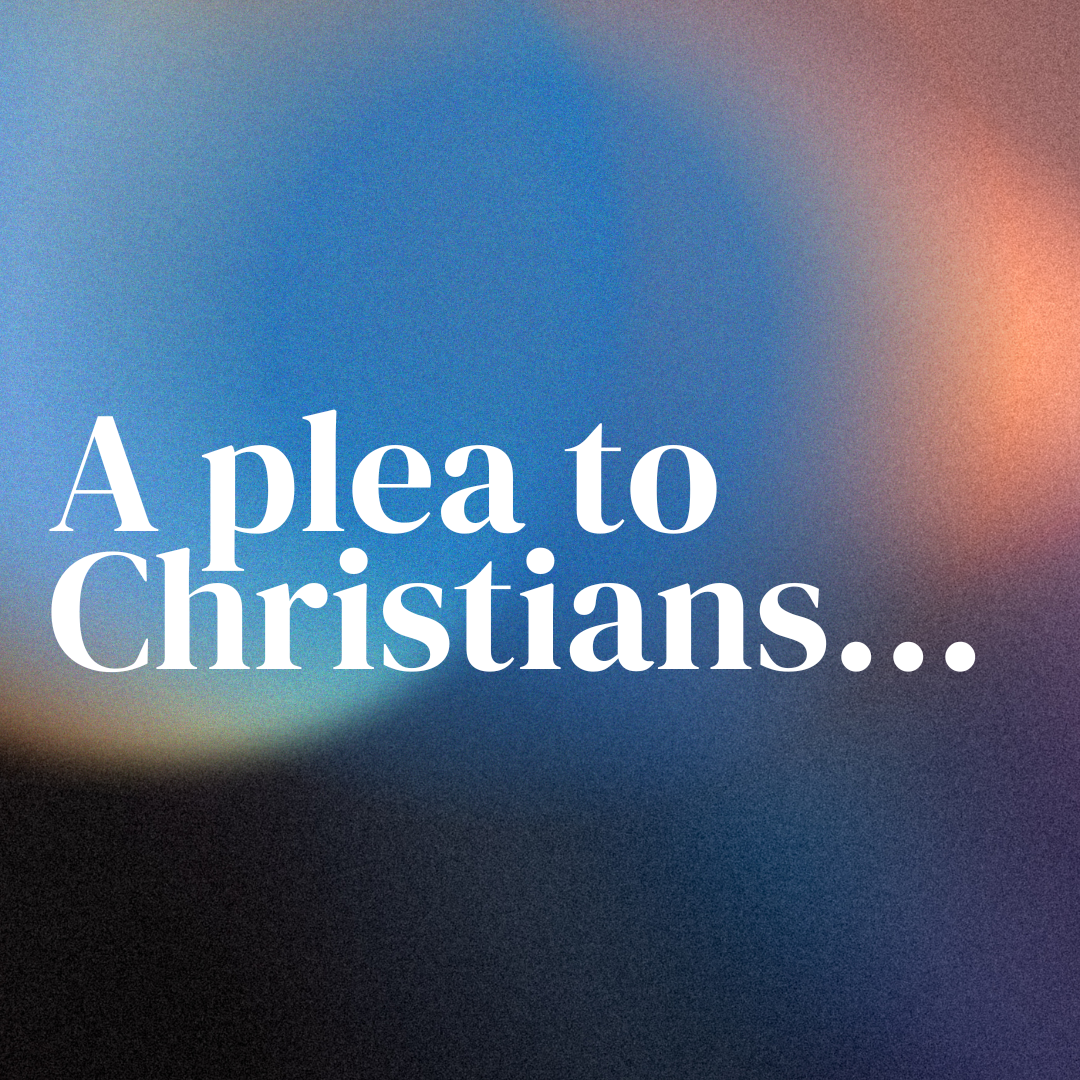 A Plea to Christians...