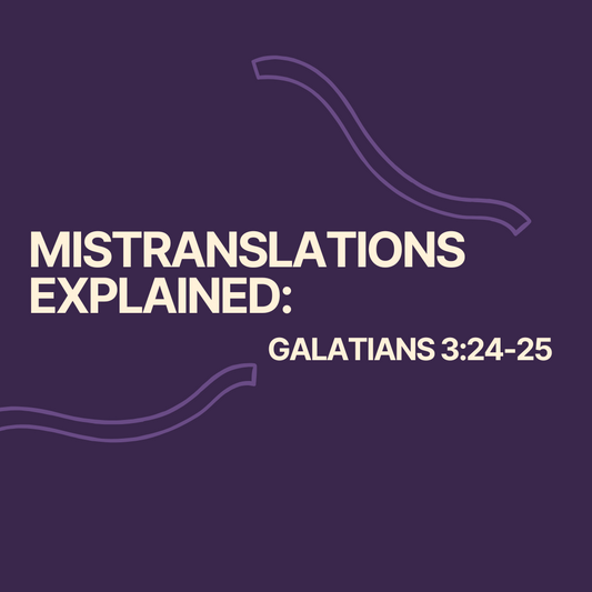 Mistranslations Explained: Galatians 3:24-25