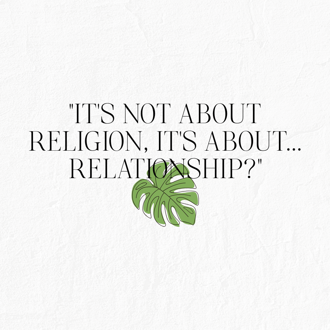 It's Not About Religion, It's About...Relationship?