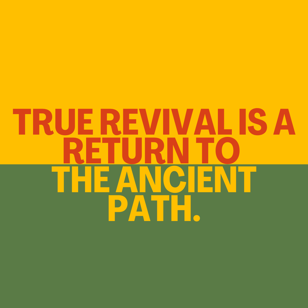 True Revival is a Return to the Ancient Path