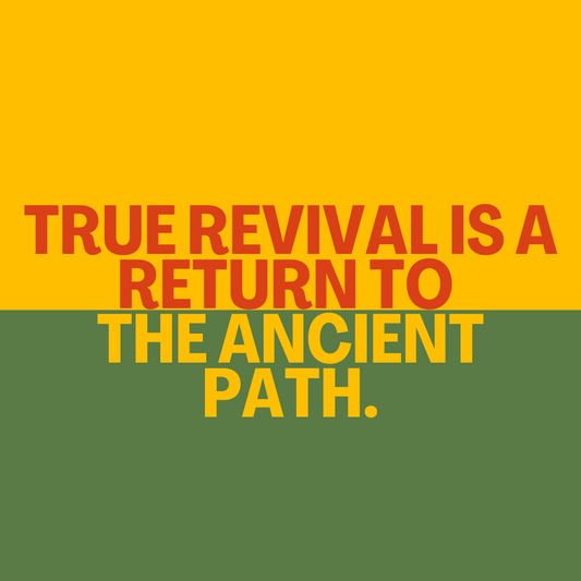 True Revival is a Return to the Ancient Path