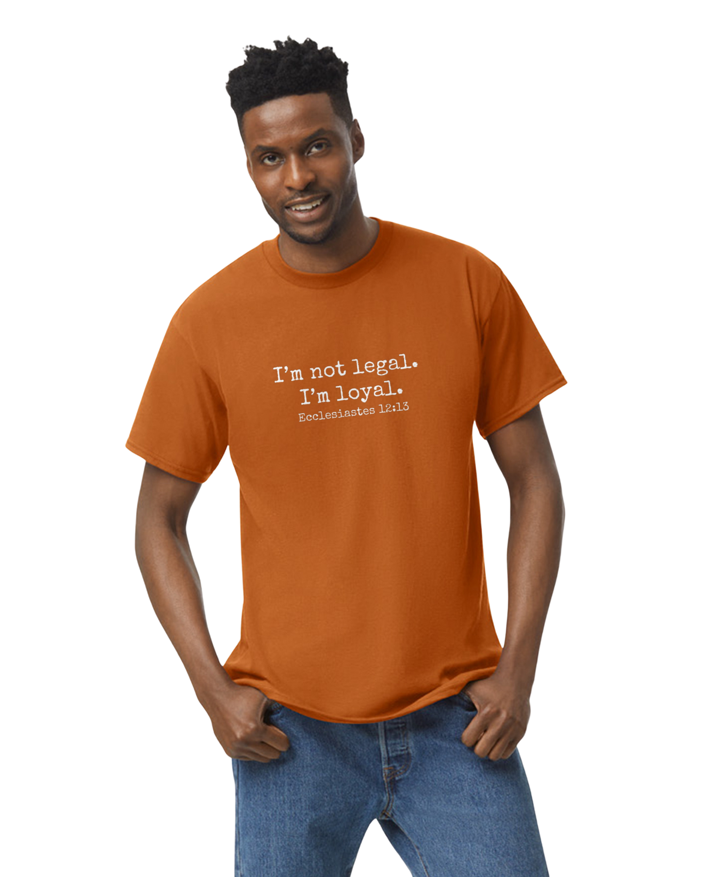 I'm Not Legal - I'm Loyal T-Shirt (8 Colors Available)
