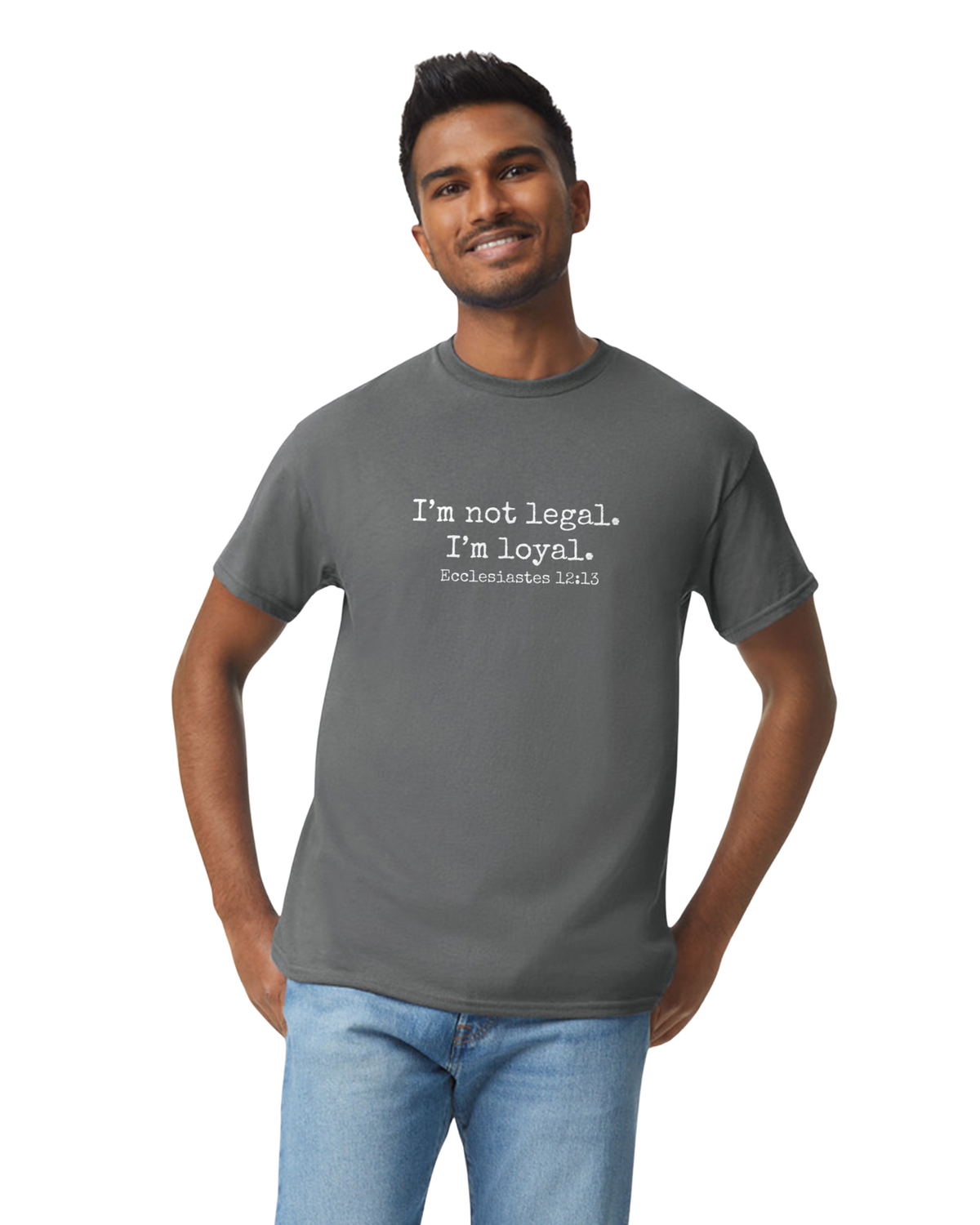 I'm Not Legal - I'm Loyal T-Shirt (8 Colors Available)