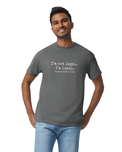 I'm Not Legal - I'm Loyal T-Shirt (8 Colors Available)