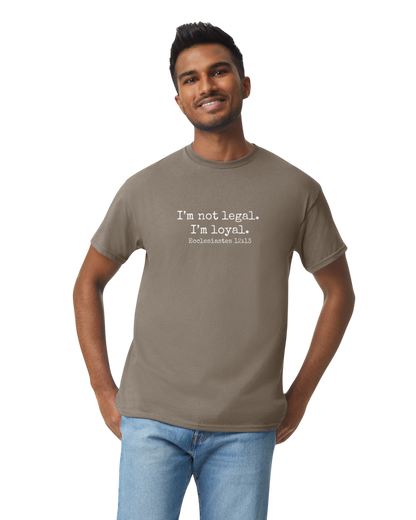 I'm Not Legal - I'm Loyal T-Shirt (8 Colors Available)