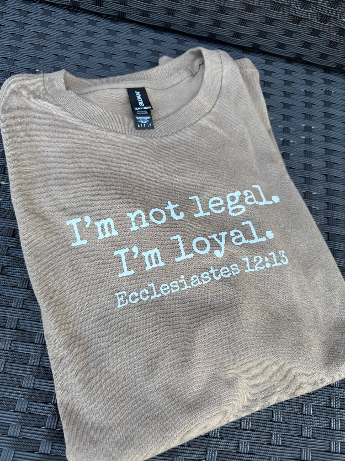 I'm Not Legal - I'm Loyal T-Shirt (8 Colors Available)