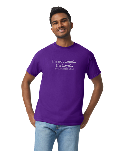 I'm Not Legal - I'm Loyal T-Shirt (8 Colors Available)
