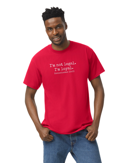 I'm Not Legal - I'm Loyal T-Shirt (8 Colors Available)